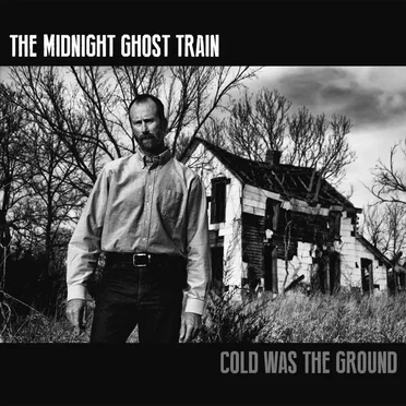 Cold Was the Ground by The Midnight Ghost Train - album cover