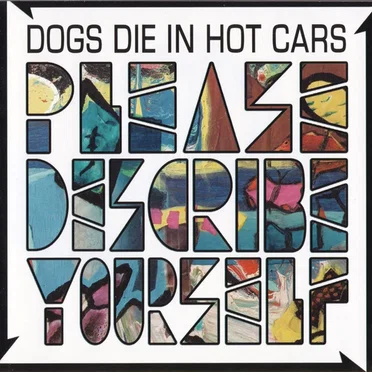Please Describe Yourself by Dogs Die in Hot Cars - album cover