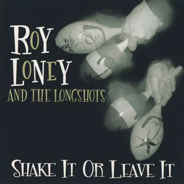 Shake It or Leave It by Roy Loney and the Longshots - album cover