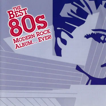 The Best 80s Modern Rock Album... Ever! by Various Artists - album cover