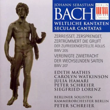 Weltliche Kantaten: Zerreisset, zersprenget, Zertrümmert die Gruft BWV 205 / Vereignitee zwietracht der wechselnden Saiten BWV 207