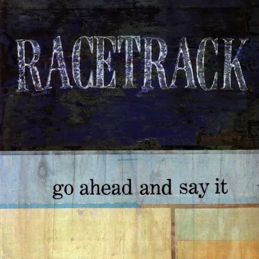 Go Ahead And Say It