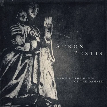 Hewn by the Hands of the Damned by Atrox Pestis - album cover