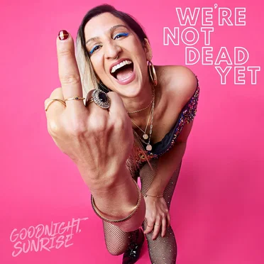 We're Not Dead Yet by Goodnight, Sunrise - album cover