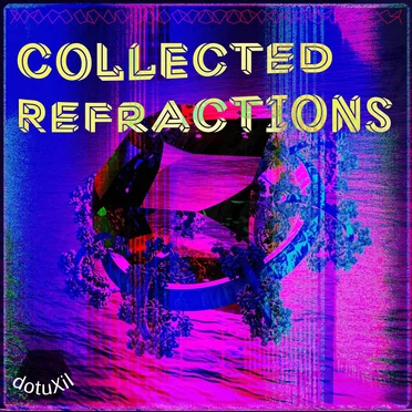 Collected Refractions by dotuXil - album cover