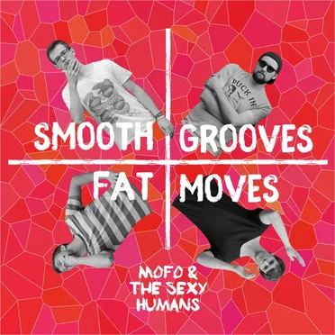 Smooth Grooves, Fat Moves by MoFo & The Sexy Humans - album cover