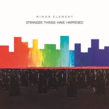Stranger Things Have Happened by Minor Element - album cover