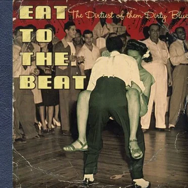 Eat to the Beat: The Dirtiest of Them Dirty Blues by Various Artists - album cover