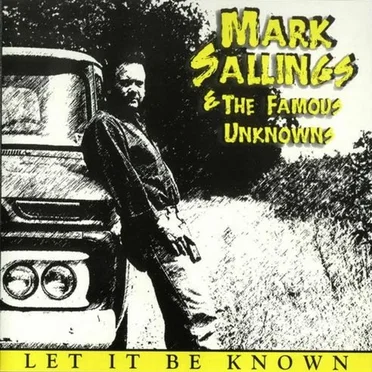 Let It Be Known by Mark Sallings And The Famous Unknowns - album cover