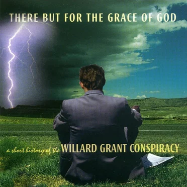 There but for the Grace of God: A Short History of the Willard Grant Conspiracy