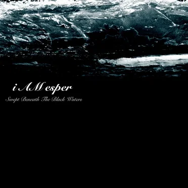 Swept Beneath The Black Waters by i AM esper - album cover