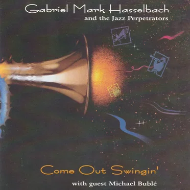 Come Out Swingin' by Gabriel Mark Hasselbach and the Jazz Perpetrators - album cover