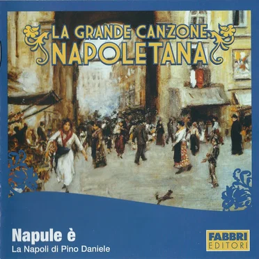 La grande canzone napoletana: Napule è: La Napoli di Pino Daniele
