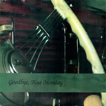 Goodbye, Blue Monday by Goodbye, Blue Monday - album cover