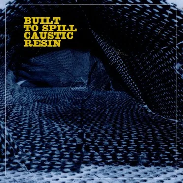Built to Spill Caustic Resin