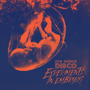 Experiments in Embryos by Dog Fashion Disco - album cover