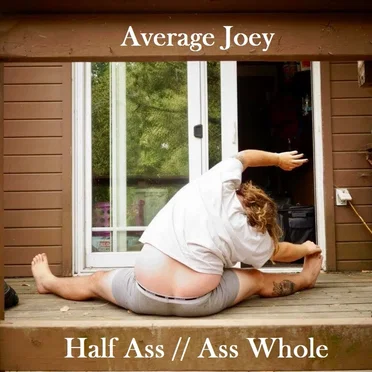 Half Ass // Ass Whole