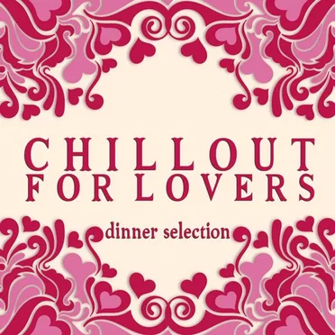 Chillout for Lovers: Dinner Selection by Various Artists - album cover