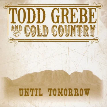 Until Tomorrow by Todd Grebe & Cold Country - album cover