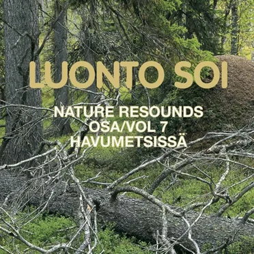 Luonto Soi Osa 7 – Havumetsissä = Nature Resounds Vol 7 – In The Coniferous Forests
