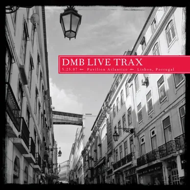 2007-05-25: DMB Live Trax, Volume 10: Pavilion Atlantico, Lisbon, Portugal