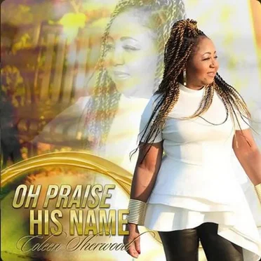 Oh Praise His Name by Coleen Sherwood Music - album cover