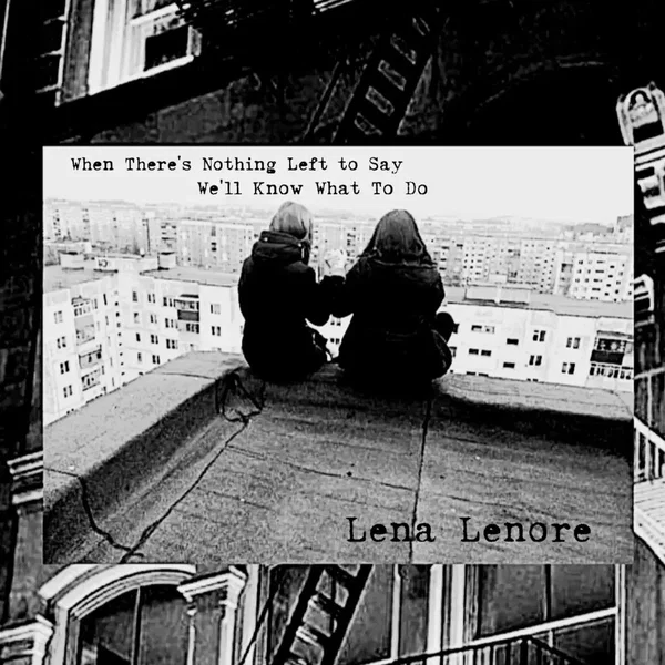When There’s Nothing Left to Say, We’ll Know What to Do