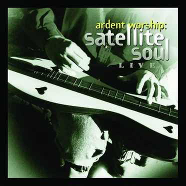 Ardent Worship: Satellite Soul Live