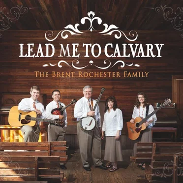 Lead me to calvary by The Brent Rochester Family - album cover