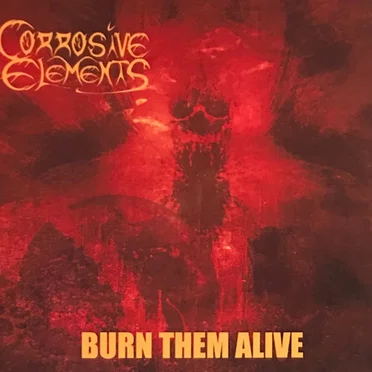 Burn Them Alive by Corrosive Elements - album cover