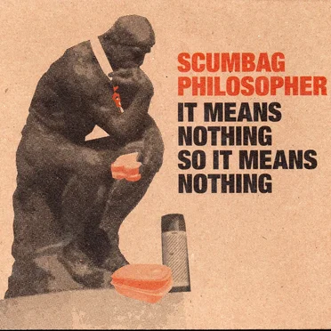 It Means Nothing So It Means Nothing by Scumbag Philosopher - album cover