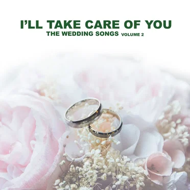 The Wedding Songs, Vol. 2: I'll Take Care of You by Various Artists - album cover
