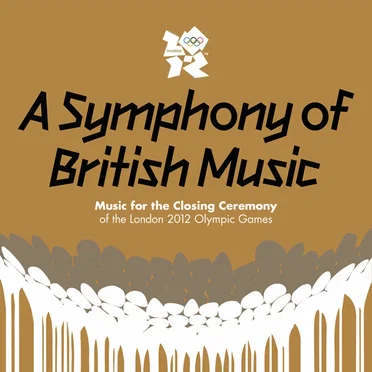 A Symphony of British Music: Music for the Closing Ceremony of the London 2012 Olympic Games by Various Artists - album cover