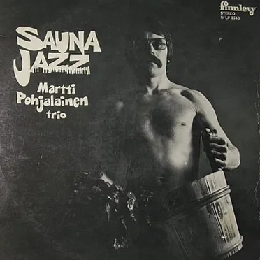 Sauna Jazz by Martti Pohjalainen Trio - album cover