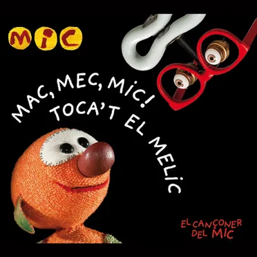 MAC, MEC, MIC! TOCA'T EL MELIC (El Cançoner del Mic)