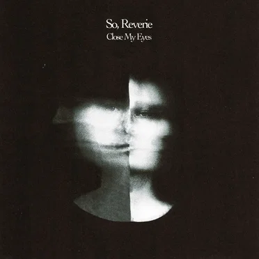 Close My Eyes by So Reverie - album cover