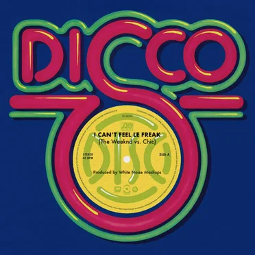 I Can't Feel Le Freak (The Weeknd vs. Chic)