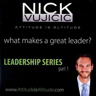 Leadership Series, Part 1: What Makes a Great Leader? by Nick Vujicic - album cover