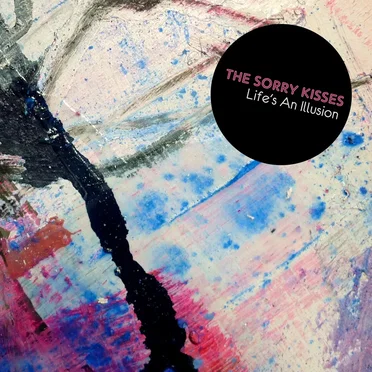 Life’s an Illusion by The Sorry Kisses - album cover