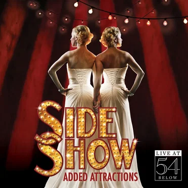 Side Show: Added Attractions – Live at 54 Below