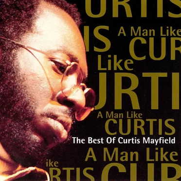 A Man Like Curtis: The Best of Curtis Mayfield