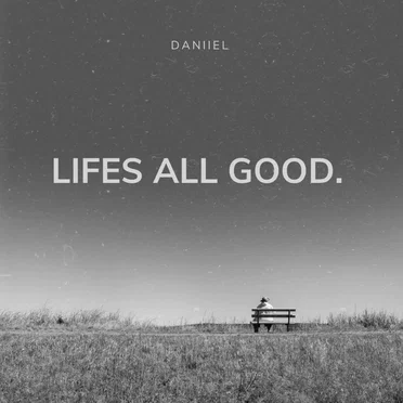 Life's all good.