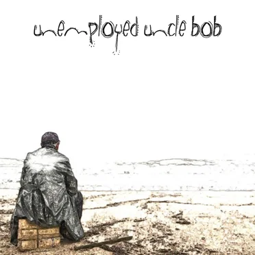 Unemployed Uncle Bob by Unemployed Uncle Bob - album cover