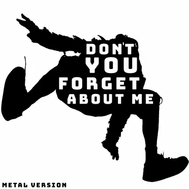 Don’t You (Forget About Me) (Metal Version)