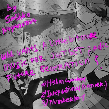 WHO WANTS A LITTLE BIT MORE MUSIC FOR JET SET RADIO FUTURE GENERATION?