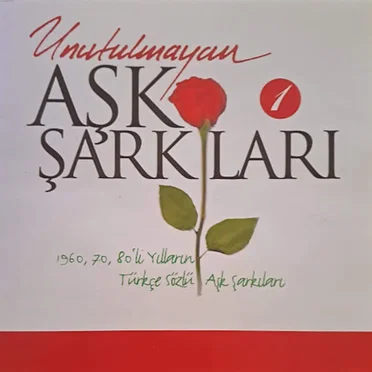 Unutulmayan Aşk Şarkıları 1 (1960, 70, 80'li Yılların Türkçe Sözlü Aşk Şarkıları) by Various Artists - album cover