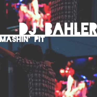 Mashin' Pit by DJ BAHLER - album cover