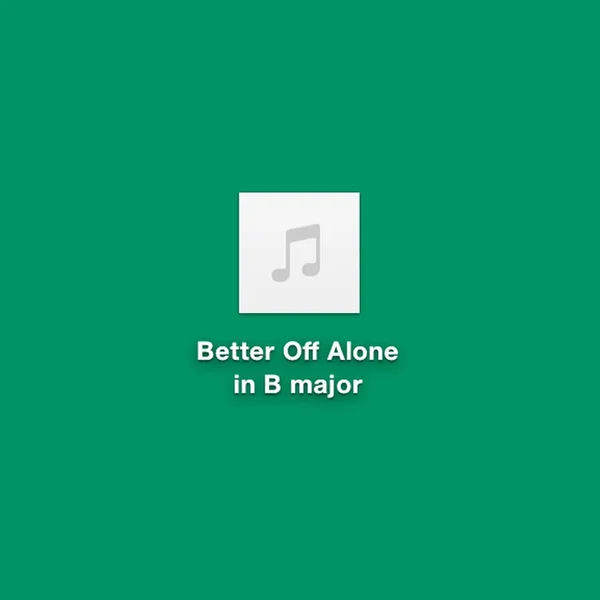 Better off Alone in B Major