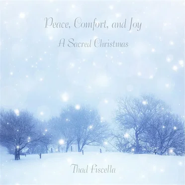 Peace, Comfort, and Joy: A Sacred Christmas by Thad Fiscella - album cover
