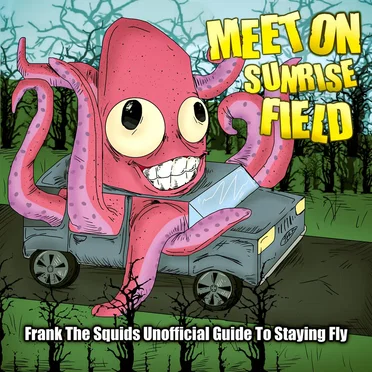 Frank the Squids Unofficial Guide To Staying Fly